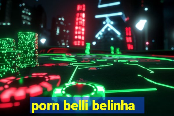 porn belli belinha